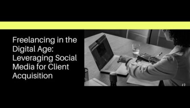 Freelancing in the Digital Age Leveraging Social Media for Client Acquisition