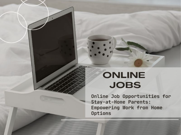 Online Job Opportunities for Stay-at-Home Parents: Empowering Work from Home Options  Ohlooks