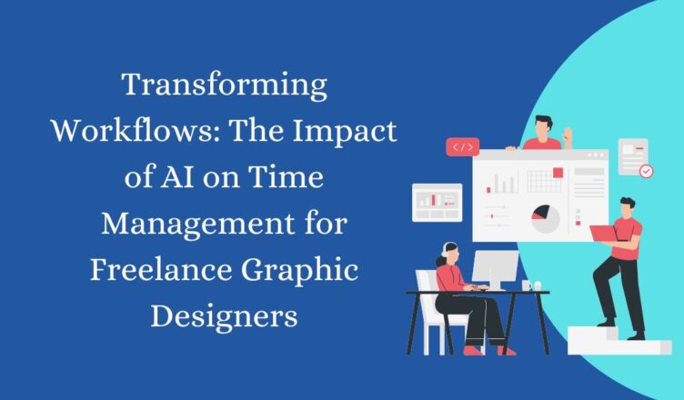 Transforming Workflows The Impact of AI on Time Management for Freelance Graphic Designers
